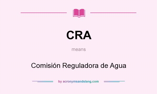 What does CRA mean? It stands for Comisión Reguladora de Agua
