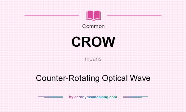 What does CROW mean? It stands for Counter-Rotating Optical Wave