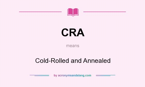 What does CRA mean? It stands for Cold-Rolled and Annealed