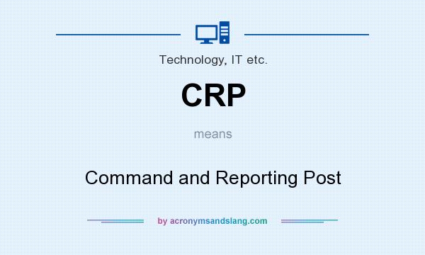 What does CRP mean? It stands for Command and Reporting Post