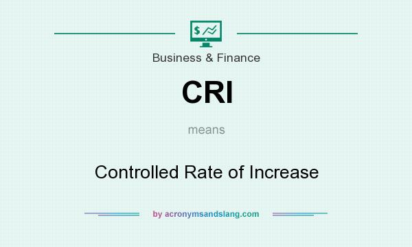What does CRI mean? It stands for Controlled Rate of Increase