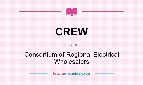 What does CREW mean? It stands for Consortium of Regional Electrical Wholesalers