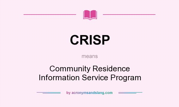 What does CRISP mean? It stands for Community Residence Information Service Program