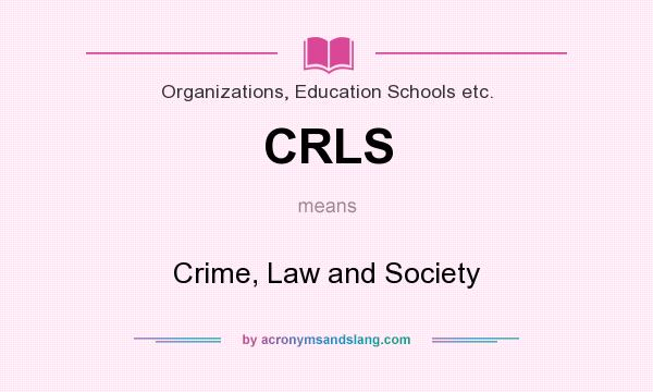 What does CRLS mean? It stands for Crime, Law and Society