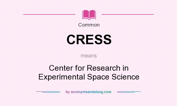 What does CRESS mean? It stands for Center for Research in Experimental Space Science