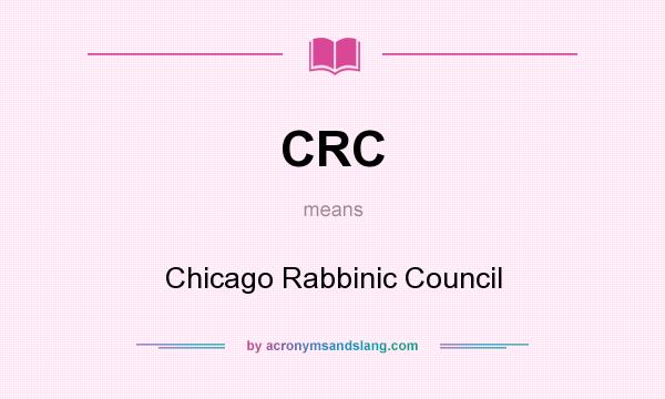 What does CRC mean? It stands for Chicago Rabbinic Council