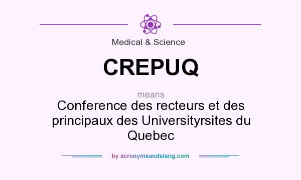 What does CREPUQ mean? It stands for Conference des recteurs et des principaux des Universityrsites du Quebec
