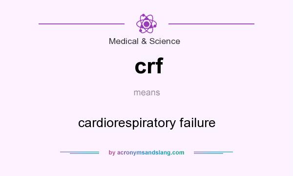 What does crf mean? It stands for cardiorespiratory failure
