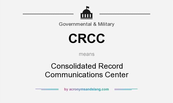 What does CRCC mean? It stands for Consolidated Record Communications Center