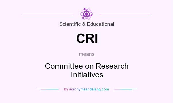 What does CRI mean? It stands for Committee on Research Initiatives