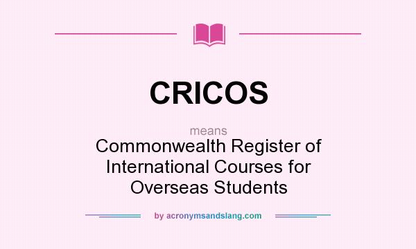 What does CRICOS mean? It stands for Commonwealth Register of International Courses for Overseas Students