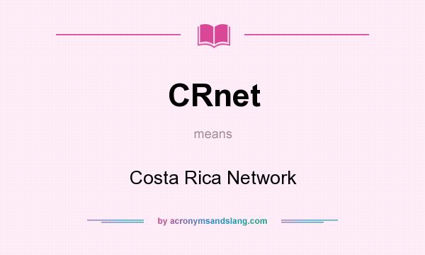 What does CRnet mean? It stands for Costa Rica Network