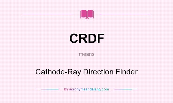 What does CRDF mean? It stands for Cathode-Ray Direction Finder