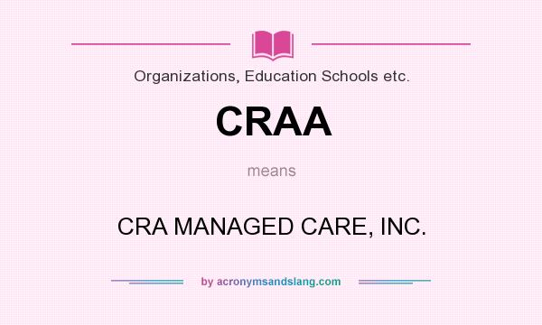 What does CRAA mean? It stands for CRA MANAGED CARE, INC.