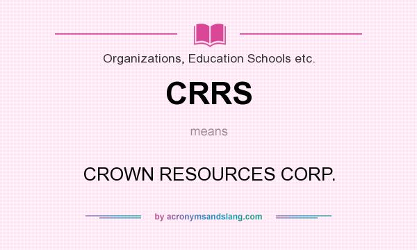 What does CRRS mean? It stands for CROWN RESOURCES CORP.