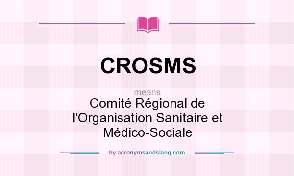 What does CROSMS mean? It stands for Comité Régional de l`Organisation Sanitaire et Médico-Sociale