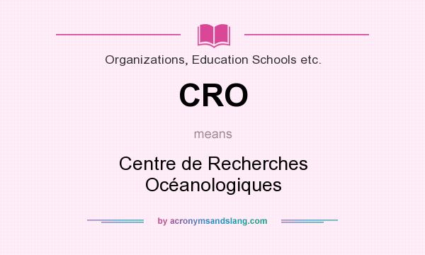 What does CRO mean? It stands for Centre de Recherches Océanologiques
