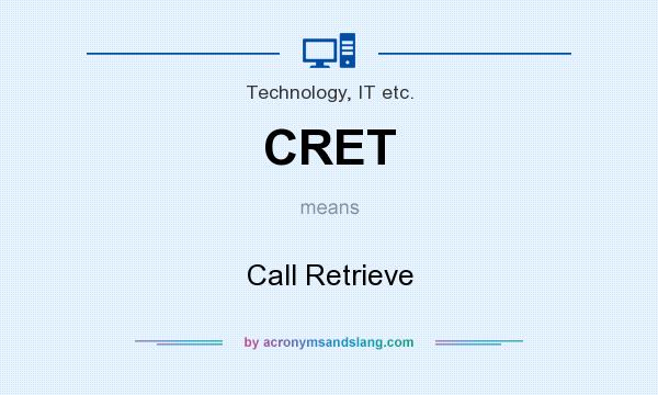 What does CRET mean? It stands for Call Retrieve
