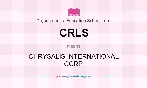 What does CRLS mean? It stands for CHRYSALIS INTERNATIONAL CORP.