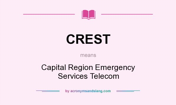 What does CREST mean? It stands for Capital Region Emergency Services Telecom