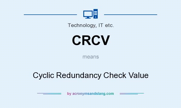 What does CRCV mean? It stands for Cyclic Redundancy Check Value