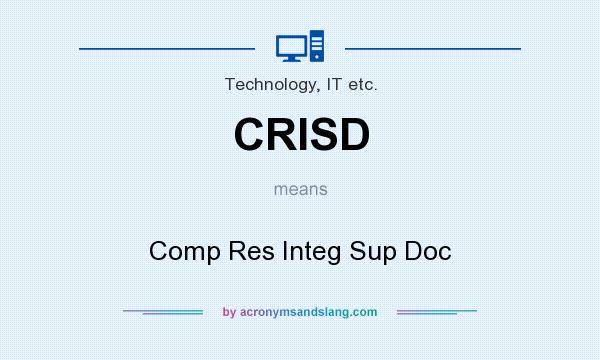 What does CRISD mean? It stands for Comp Res Integ Sup Doc
