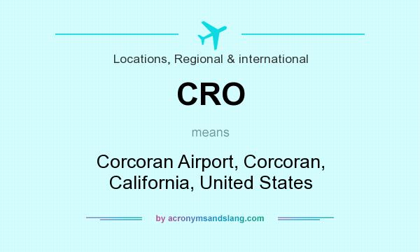 What does CRO mean? It stands for Corcoran Airport, Corcoran, California, United States