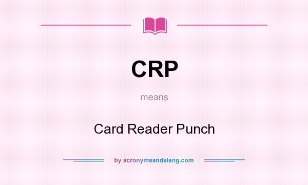 What does CRP mean? It stands for Card Reader Punch