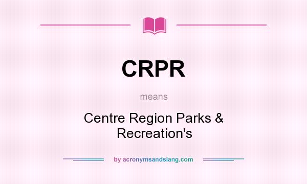 What does CRPR mean? It stands for Centre Region Parks & Recreation`s