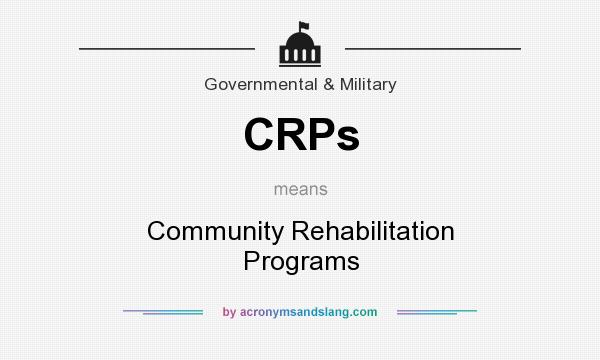 What does CRPs mean? It stands for Community Rehabilitation Programs