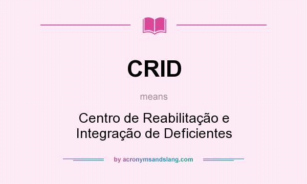 What does CRID mean? It stands for Centro de Reabilitação e Integração de Deficientes