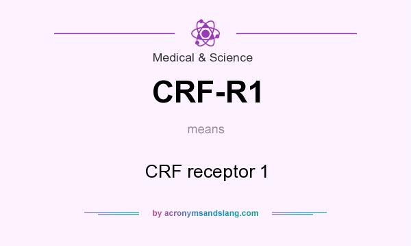What does CRF-R1 mean? It stands for CRF receptor 1