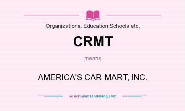 What does CRMT mean? It stands for AMERICA`S CAR-MART, INC.