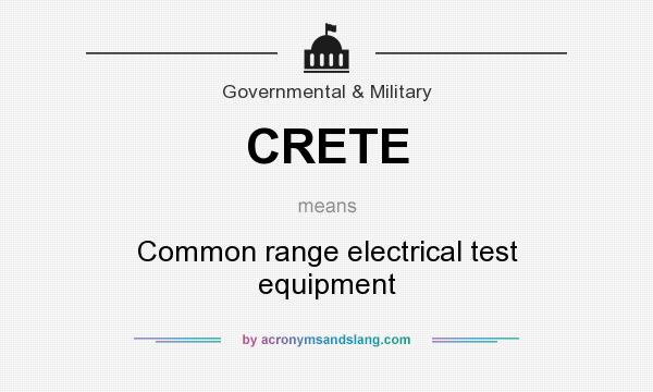 What does CRETE mean? It stands for Common range electrical test equipment