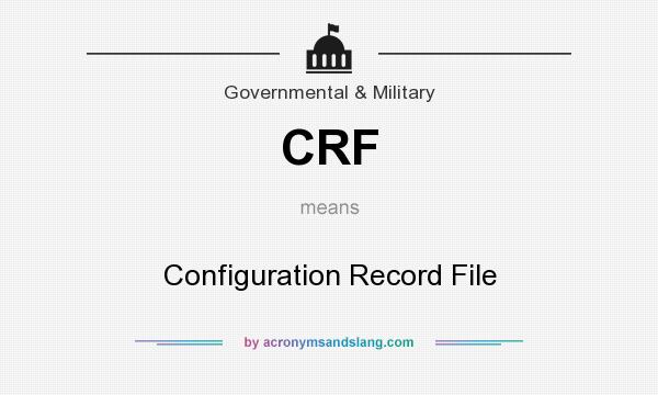 What does CRF mean? It stands for Configuration Record File