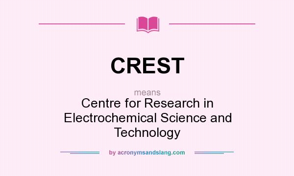 What does CREST mean? It stands for Centre for Research in Electrochemical Science and Technology