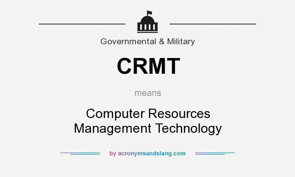 What does CRMT mean? It stands for Computer Resources Management Technology