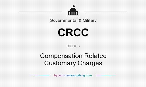 What does CRCC mean? It stands for Compensation Related Customary Charges