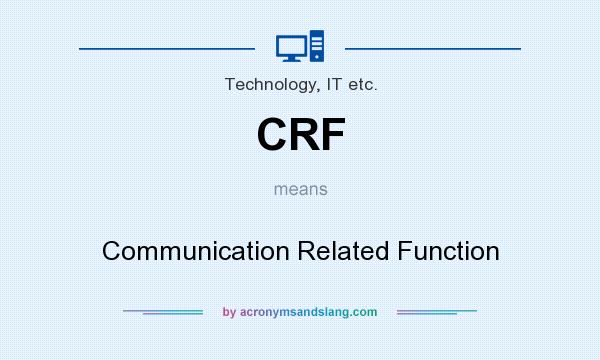 What does CRF mean? It stands for Communication Related Function