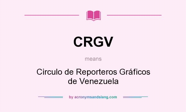 What does CRGV mean? It stands for Circulo de Reporteros Gráficos de Venezuela