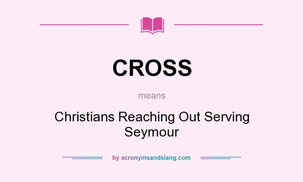 What does CROSS mean? It stands for Christians Reaching Out Serving Seymour