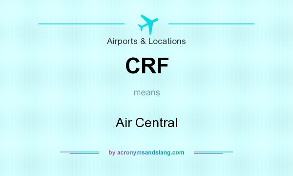What does CRF mean? It stands for Air Central
