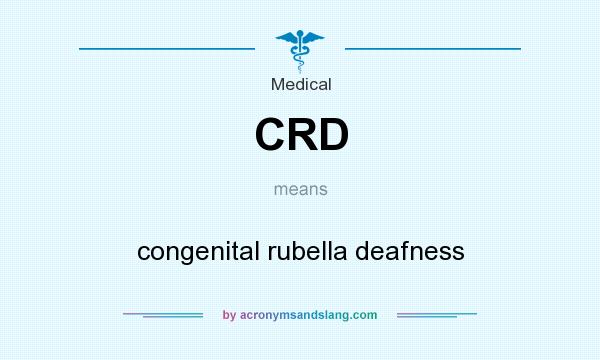 What does CRD mean? It stands for congenital rubella deafness