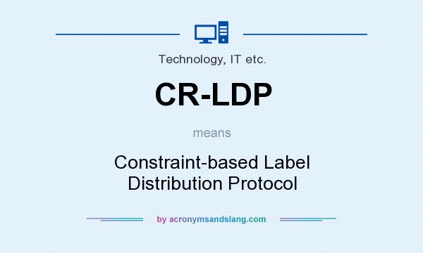 What does CR-LDP mean? It stands for Constraint-based Label Distribution Protocol