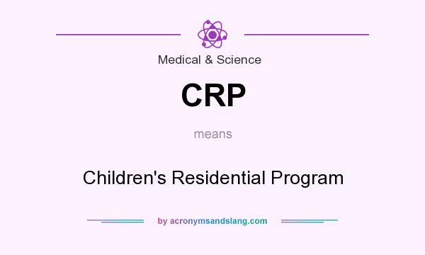 What does CRP mean? It stands for Children`s Residential Program
