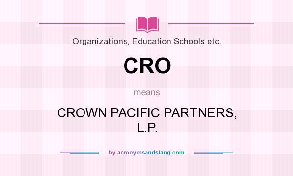 What does CRO mean? It stands for CROWN PACIFIC PARTNERS, L.P.