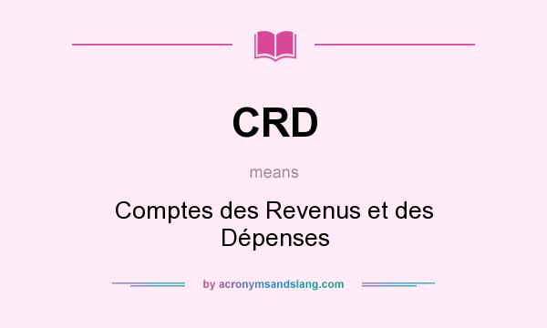 What does CRD mean? It stands for Comptes des Revenus et des Dépenses