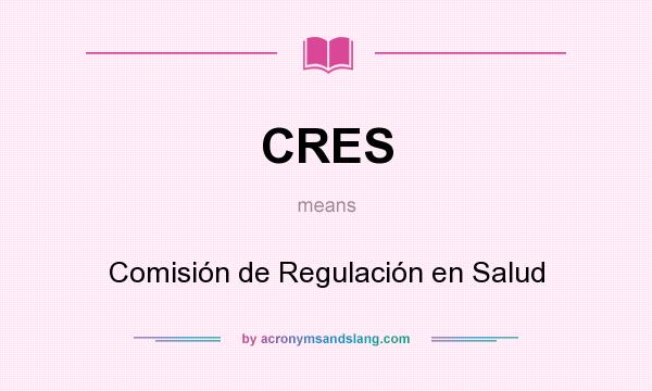 What does CRES mean? It stands for Comisión de Regulación en Salud