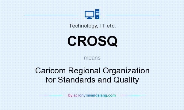 What does CROSQ mean? It stands for Caricom Regional Organization for Standards and Quality