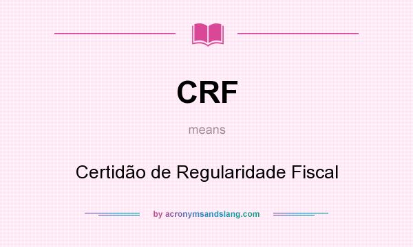 What does CRF mean? It stands for Certidão de Regularidade Fiscal